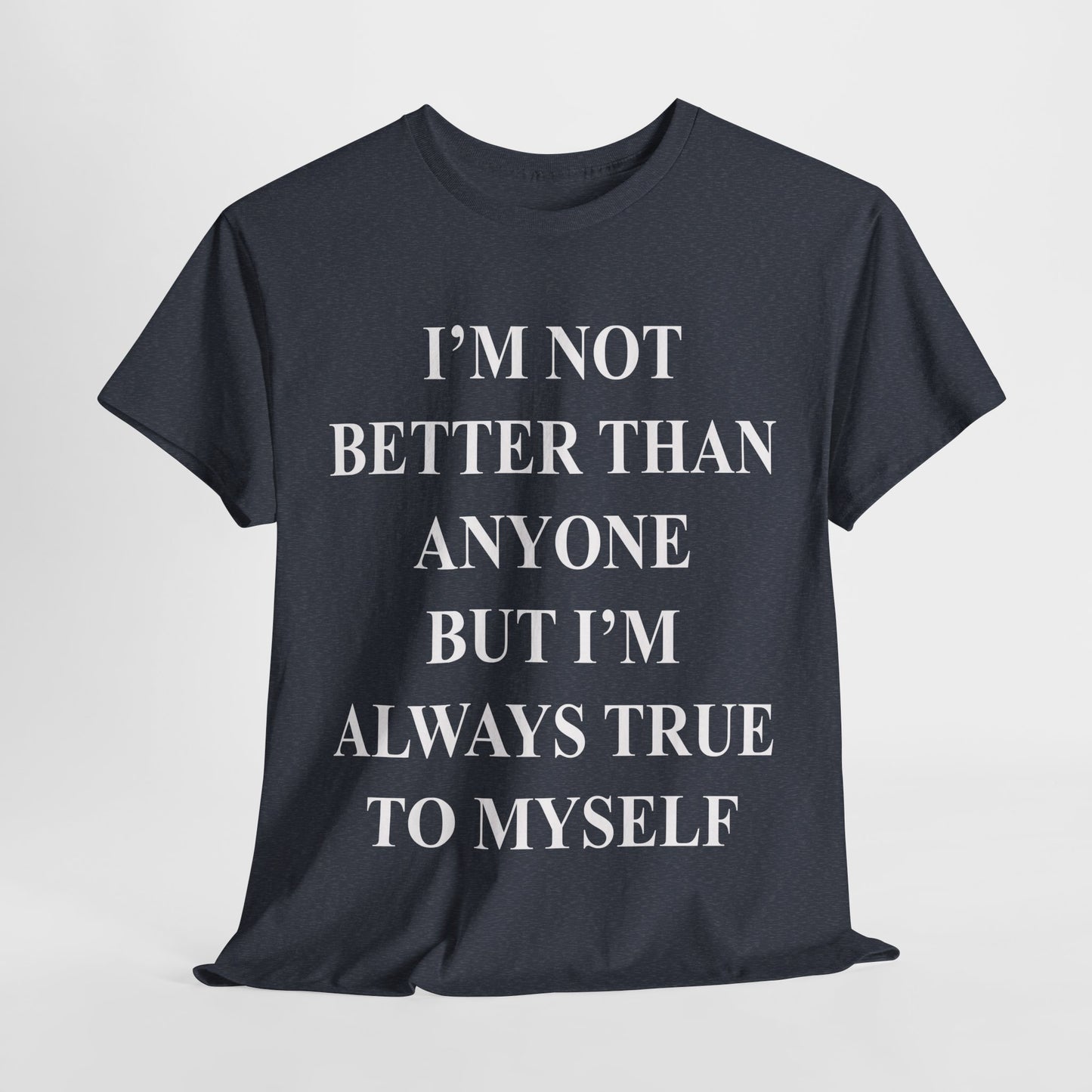 Inspirational quote "I'm Not Better Than Anyone" Unisex Tee