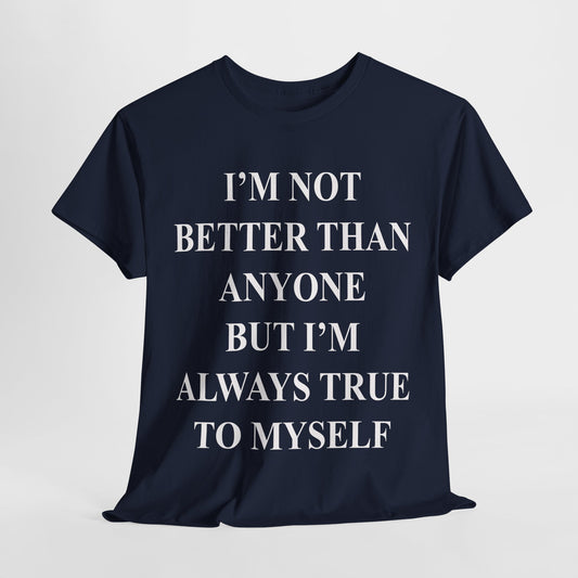Inspirational quote "I'm Not Better Than Anyone" Unisex Tee