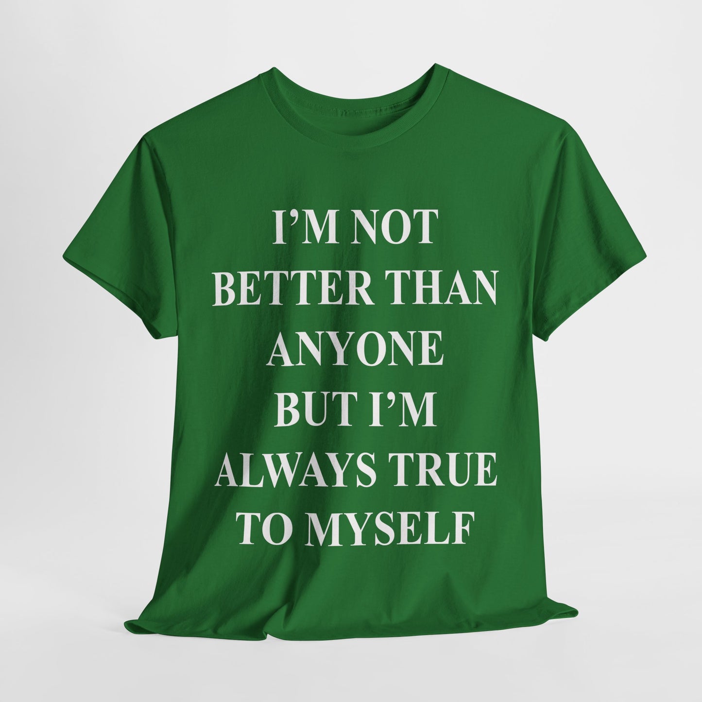 Inspirational quote "I'm Not Better Than Anyone" Unisex Tee