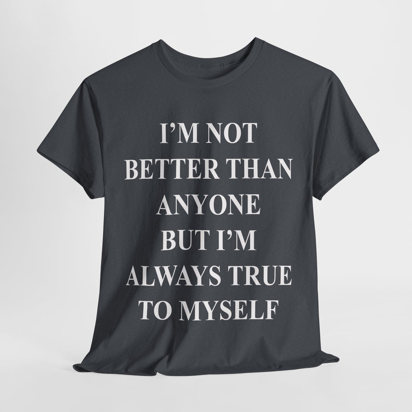 Inspirational quote "I'm Not Better Than Anyone" Unisex Tee