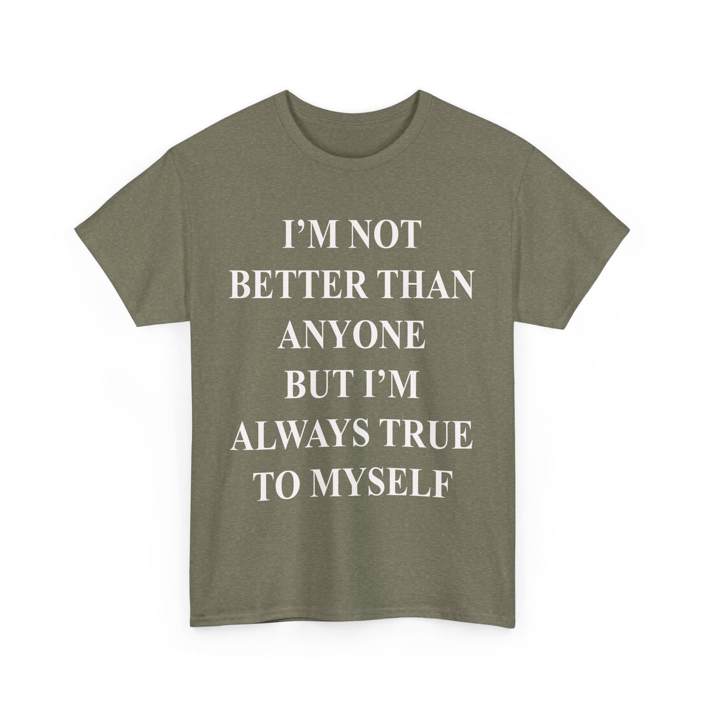 Inspirational quote "I'm Not Better Than Anyone" Unisex Tee