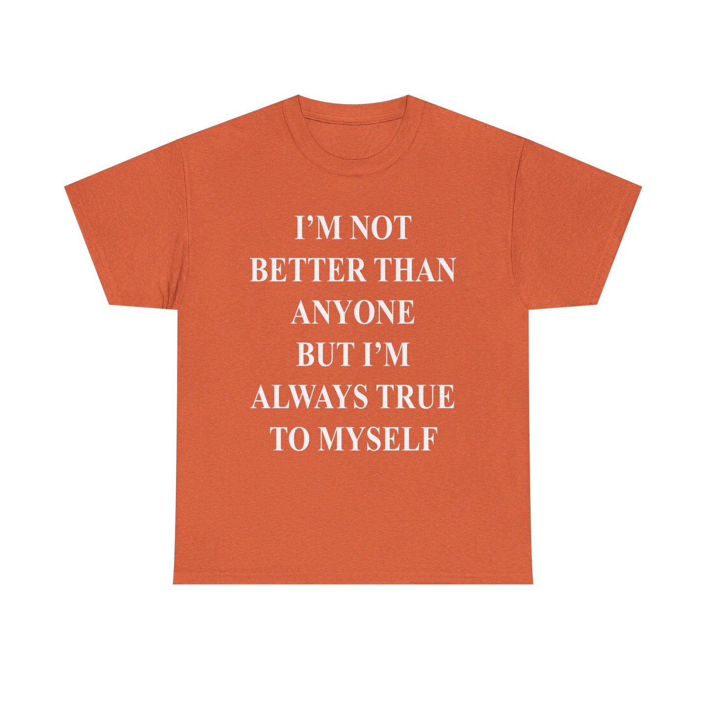 Inspirational quote "I'm Not Better Than Anyone" Unisex Tee