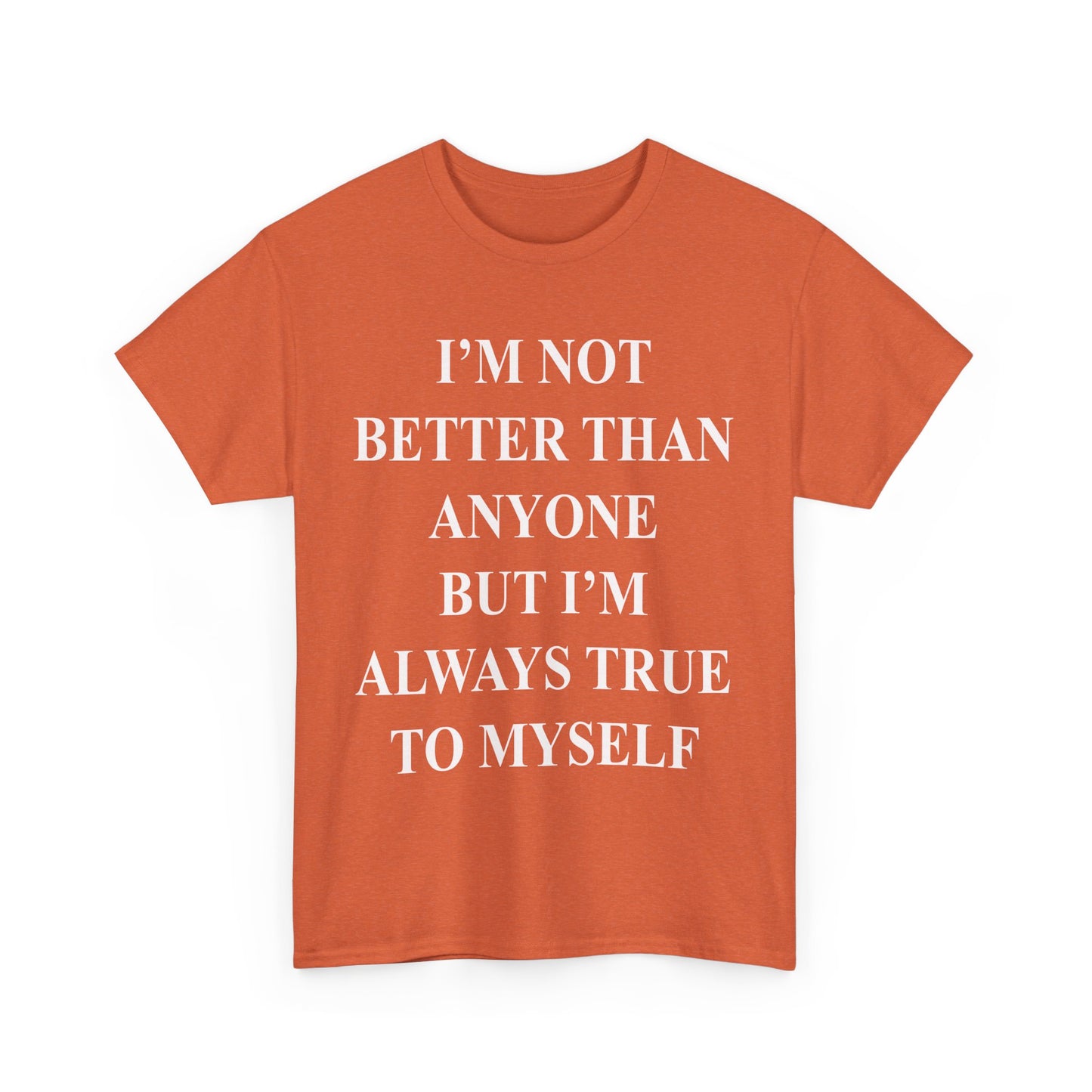 Inspirational quote "I'm Not Better Than Anyone" Unisex Tee