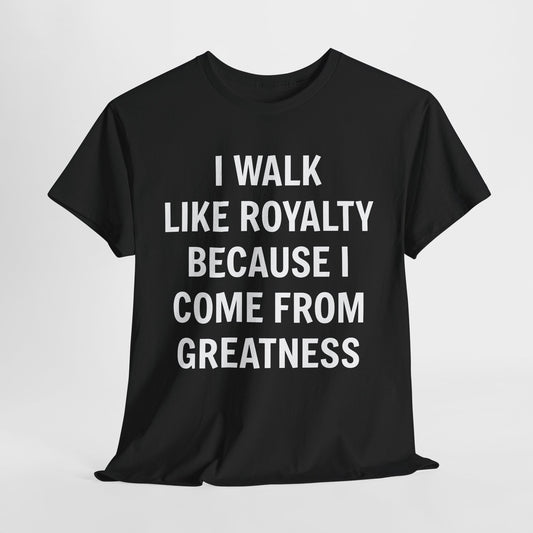 I Walk Like Royalty Unisex Tee