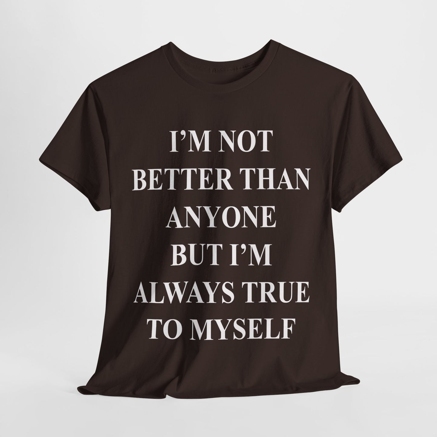 Inspirational quote "I'm Not Better Than Anyone" Unisex Tee