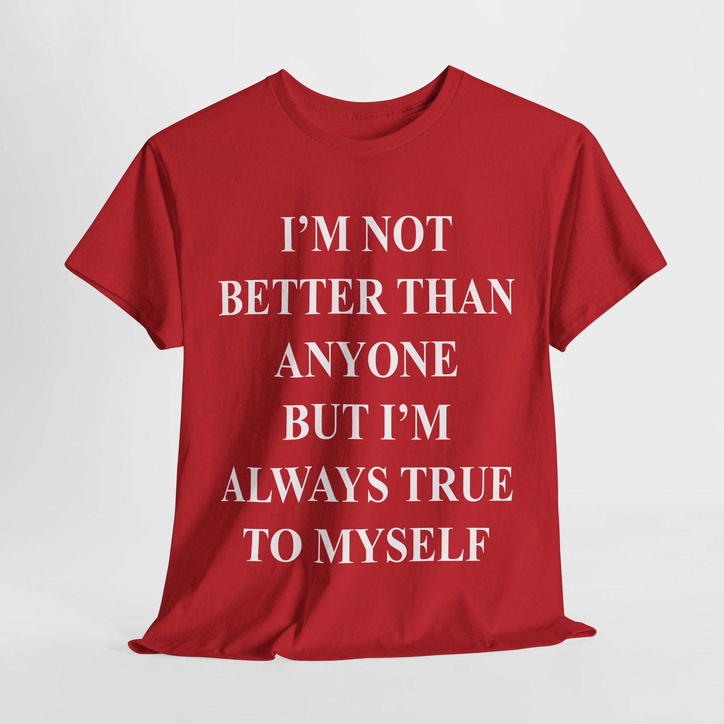 Inspirational quote "I'm Not Better Than Anyone" Unisex Tee