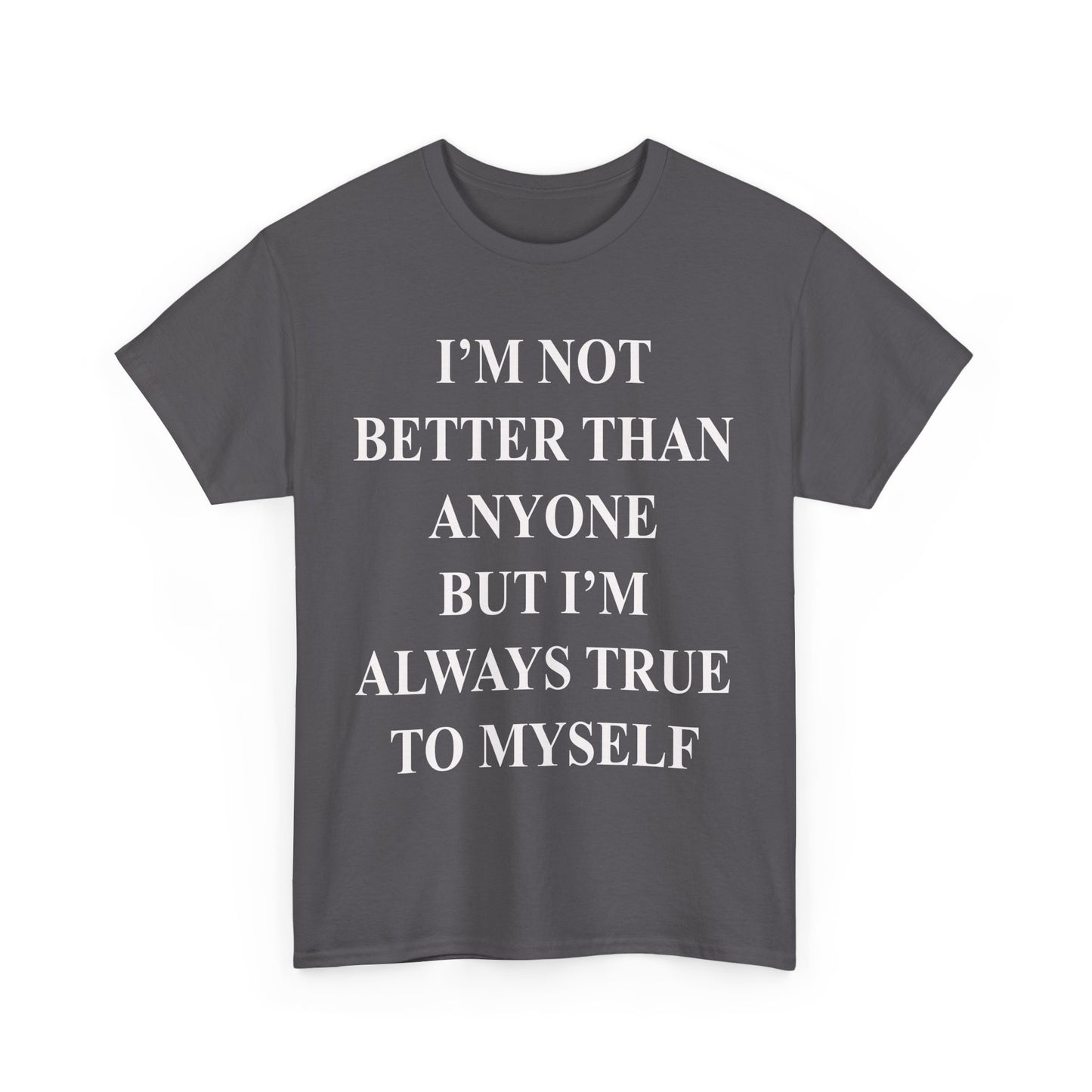 Inspirational quote "I'm Not Better Than Anyone" Unisex Tee