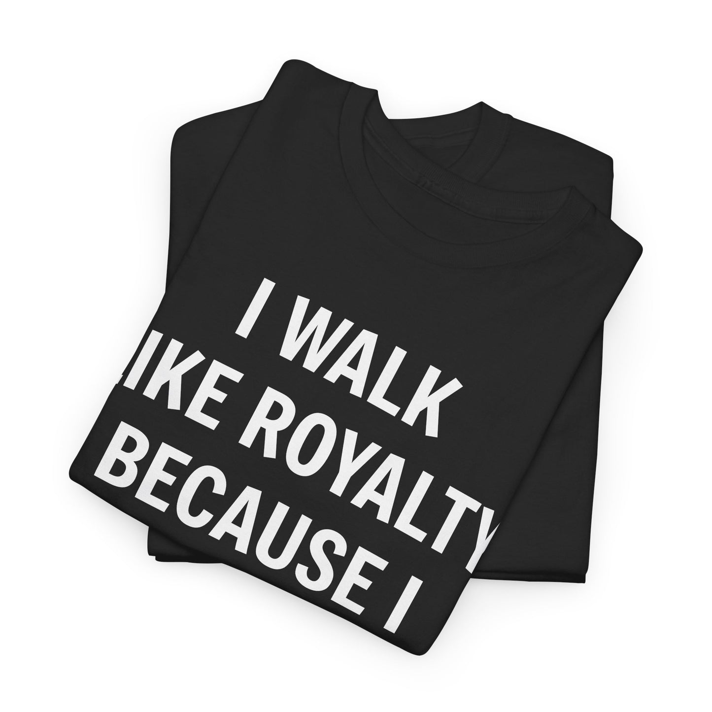 I Walk Like Royalty Unisex Tee