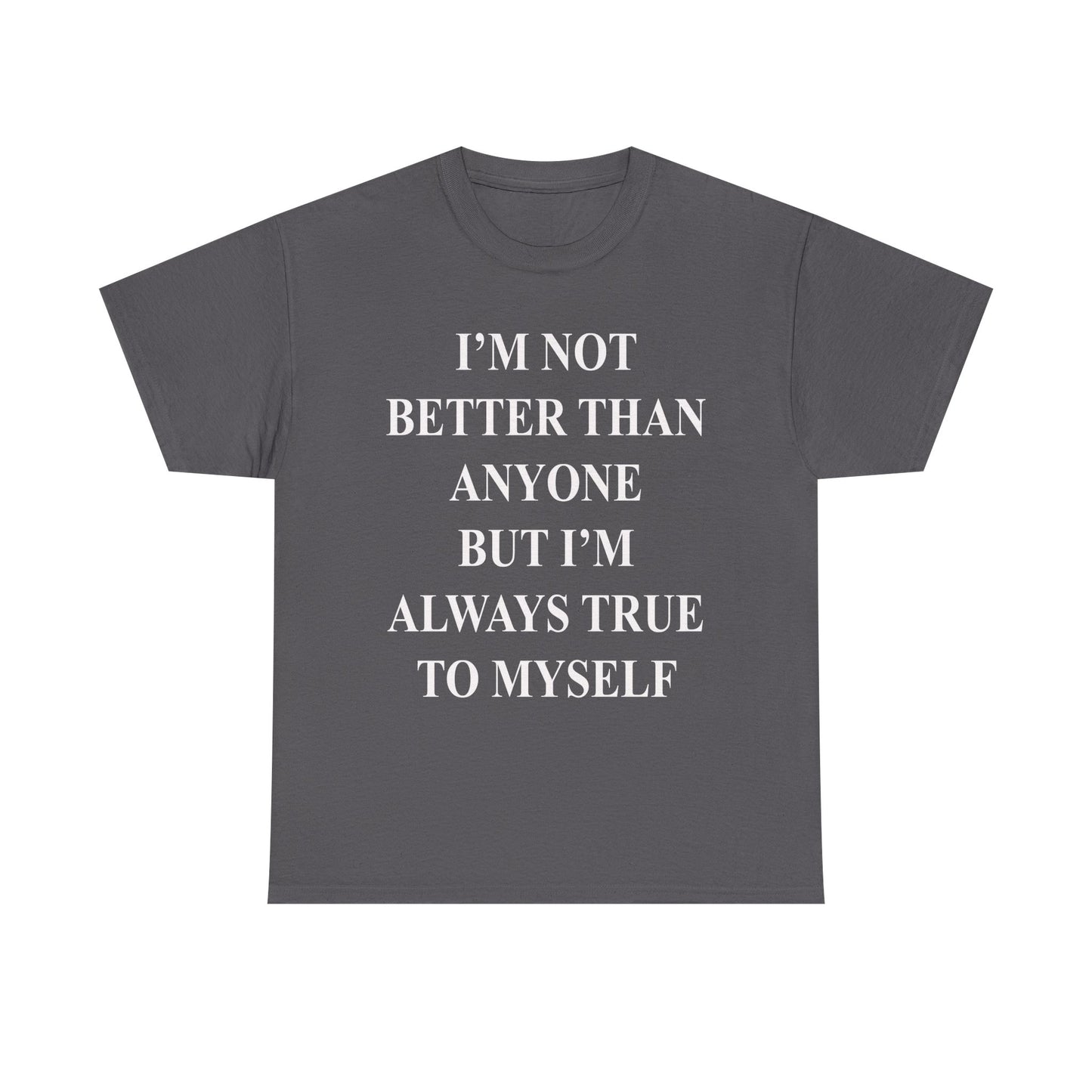 Inspirational quote "I'm Not Better Than Anyone" Unisex Tee