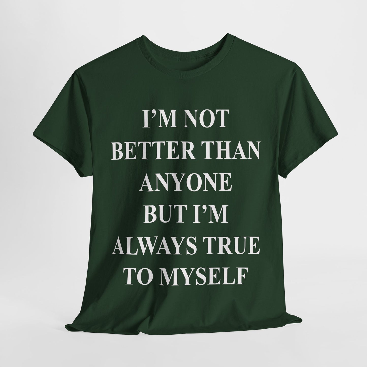 Inspirational quote "I'm Not Better Than Anyone" Unisex Tee